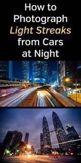 How To Photograph Light Streaks From Cars At Night Photography Photographer Photos Travel Photography Tips Photography Lessons Digital Photography Lessons