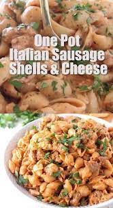 Italian Sausage Shells And Cheese Ground Italian Sausage Recipes Sausage Recipes For Dinner Italian Sausage Recipes