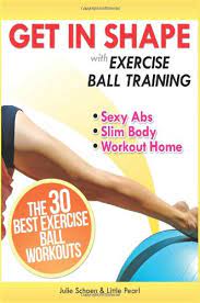 Losing weight doesn't have to be difficult. Get In Shape With Exercise Ball Training The 30 Best Exercise Ball Workouts For Sexy Abs And A Slim Body At Home Get In Shape Workout Routines And Exercises Volume 1 Schoen