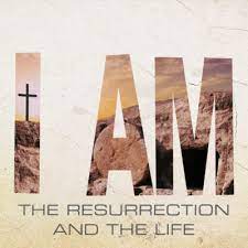 He who believes in me will live even if he dies, and everyone who lives and believes in me will never die. I Am The Resurrection And The Life Hope Baptist Church