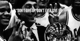 Don T Give Up Don T Ever Give Up Jim Valvano At Lifehack Quotesjim Valvano At Http Quotes Lifehack Org Jim Valvano Dont Ever Give Up Inspirational Quotes