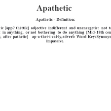 Apathetic definition, having or showing little or no emotion: Apathetic S Stream