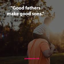 While he might have been a great historical figure for other reasons, it doesn't look like this man was a very good father. 68 Best Father And Son Quotes To Warm Your Heart With Love Pixelsquote Net