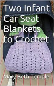 Knitting pattern to make eight different blankets that fit a standard car seat. Two Infant Car Seat Blankets To Crochet Kindle Edition By Temple Mary Beth Crafts Hobbies Home Kindle Ebooks Amazon Com
