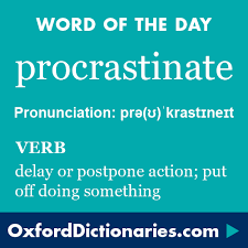 Procrastinate Definition Of Procrastinate In English From The Oxford Dictionary Words Matter Cool Words Word Definitions