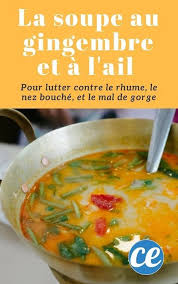 Cette Soupe Ancestrale Au Gingembre Et A L Ail Combat Le Rhume Le Nez Bouche Et Le Mal De Gorge Recette Recettes De Cuisine Recette Ayurvedique Recette