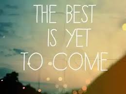  New Chapters In Life Quotes Google Search Positive Quotes Motivation The Best Is Yet To Come Best Whatsapp Dp