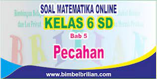 Berisi tentang artikel pendidikan, solusi, materi, soal online, dan motivasi untuk siswa dan guru. Soal Matematika Online Kelas 6 Sd Bab 5 Pecahan Langsung Ada Nilainya Bimbel Brilian