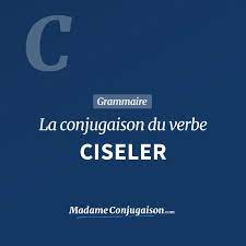 CISELER - La conjugaison du verbe Ciseler en français