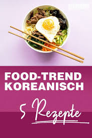 Koreanisch Kochen 5 Trend Rezepte Von Bulgogi Bis Ram Don Koreanisches Essen Rezepte Basisch Essen