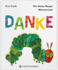 Eric carle, the man behind more than 70 children's books has passed away at 91. Die Kleine Raupe Nimmersatt Danke Carle Eric 9783836960014 Amazon Com Books