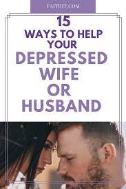15 Ways To Help Your Depressed Husband Or Wife