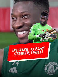 "If I have to play striker, I will!" 🤣 Manchester United goalkeeper Andre  Onana