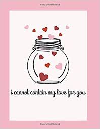 Enjoy reading and share 16 famous quotes about valentine gift with everyone. Amazon Com I Cannot Contain My Love For You Valentine Gift For Her And Him 110 Dot Grid Pages Love Quotes Notebook 8 5 X 11 Isometric Dots Girflriend Boyfriend Husband Wife