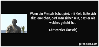 Auf unserer übersichtsseite finden sie 18 zitat(e) von aristoteles. Wenn Ein Mensch Behauptet Mit Geld Liesse Sich Alles Erreichen