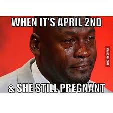 When It S April 2nd And She Still Pregnant 9gag