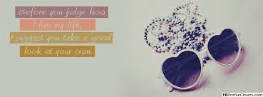 Before You Judge My Life Cover Pics For Facebook Fb Cover Photos Unique Facebook Cover