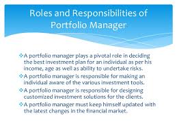 Portfolio managers, also known as investment managers, wealth managers, or asset managers, focus on providing their clients with portfolios that are based on successful investment strategy, with the primary goal of generating a sufficient return on investment. Portfolio Management Services 1
