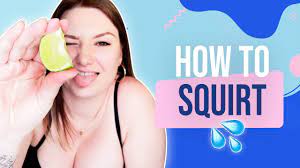 Learn How to Squirt: A Step