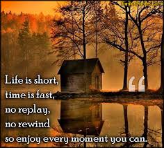 Life Is Short Time Is Fast No Replay No Rewind So Enjoy Every Moment You Can Popular Inspirational Quotes At Emilysquotes Motivational and inspirational quotes about life and success to help you conquer life's challenges. life is short time is fast no replay
