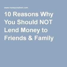 10 Reasons Why You Should Not Lend Money To Friends Family Money Quotes Truths Family Money Money Quotes