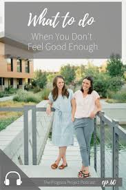 What to do when you don t feel good enough. Ep 60 What To Do When You Don T Feel Good Enough The Progress Project