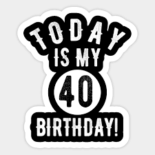 See more ideas about funny, bones funny, funny quotes. Today Is My 40th Birthday 40 Years Old Funny Quote Tee 40th Birthday Gift Idea Sticker Teepublic