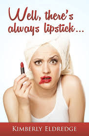 Amazon.com: Well, there's always lipstick: 9781500758134: Eldredge,  Kimberly: Books