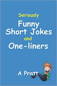 Funny valentine's day one liners. Seriously Funny Short Jokes And One Liners Pratt A 9798592261312 Amazon Com Books