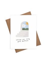 Rest, relaxation, and the love of family and friends can be especially helpful for a fast recovery of injury or sickness. Things Can Only Get Better Greeting Card Home