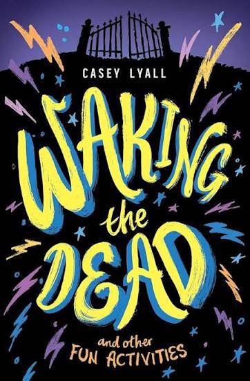 Waking the Dead and Other Fun Activities: A Heartfelt Fantasy About Life,  Death, and Supernatural Powers for Kids (Ages 8-12): Lyall, Casey:  9780063239876: Amazon.com: Books