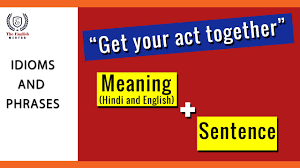 Stop pretending to be someone else. Get Your Act Together Idioms And Phrases Meaning And Sentence Youtube