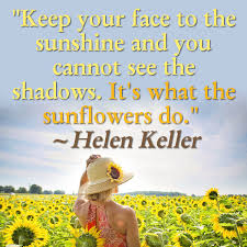 Sunshine is defined as the light and heat that come from the sun. Helen Keller Sunflower Quotes And Meaning