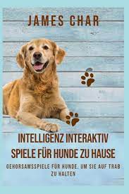 Hunde spielen nur spiele, die sie kennen. Intelligenz Interaktiv Spiele Fur Hunde Zu Hause Gehorsamsspiele Fur Hunde Um Sie Auf Trab Zu Halten German Edition Char James 9798640868975 Amazon Com Books