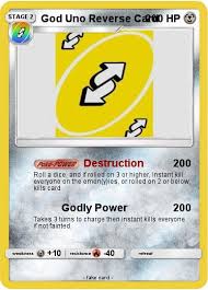 The uno reverse card is used when you are insulted. Pokemon God Uno Reverse Card