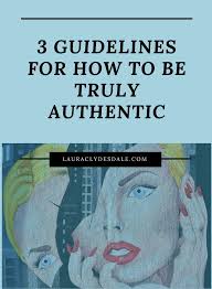 In the 21st century, it is so hard to find genuine people, and being a genuine person. 3 Guidelines For How To Be Truly Authentic Laura Clydesdale Building Self Confidence Overcoming Fear Emotional Resilience