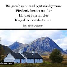 Bir Gece Basimizi Alip Gitsek Diyorum Bir Deniz Kenari Mi Olur Bir Dag Basi Mi Olur Kacsak Bu Kalabaliktan Umit Alintilar Edebiyat Kitap Alintilari