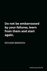 Best 94 quotes in «embarrassed quotes» category. Richard Branson Quote Do Not Be Embarrassed By Your Failures Learn From Them And Start Again