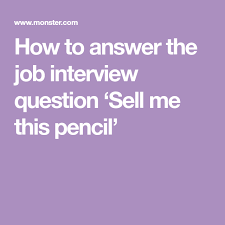 How To Answer The Job Interview Question Sell Me This Pencil Job Interview Job Interview Questions This Or That Questions