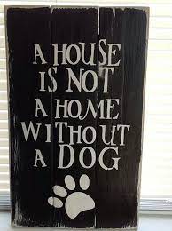A House Is Not A Home Without A Dog Dog Sign Custom Order Etsy Dog Signs Wood Dog Wooden Signs