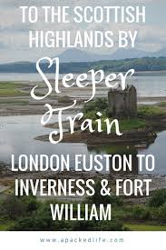 Catching The Overnight Sleeper Train To The Scottish Highlands And Inverness Scottish Highlands Scotland Travel Inverness Scotland