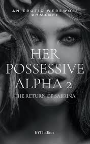 Amazon.com: Her Possessive Alpha: The Return of Sabrina eBook : Eyitalent:  Kindle Store
