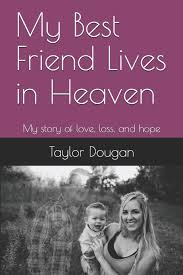 Check spelling or type a new query. My Best Friend Lives In Heaven My Story Of Love Loss And Hope Dougan Taylor 9781693709258 Amazon Com Books
