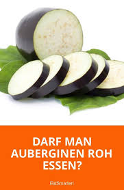 Darf Man Auberginen Roh Essen Roh Essen Auberginen Gesunde Ernahrung Tipps