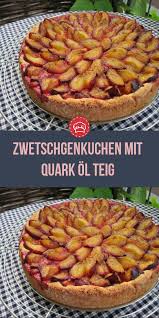 Zwetschgenkuchen Mit Quark Ol Teig Zwetschgen Kuchen Quark Ol Teig Pflaumenkuchen Kuchen