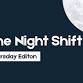 The Night Shift (Thursday Edition) event image