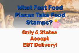 Check spelling or type a new query. What Fast Food Places Take Food Stamps Only 6 States Accept Ebt Delivery Frugal Living Coupons And Free Stuff