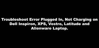 And i have the original 4. Error Plugged In Not Charging On Dell Inspiron Xps Vostro Latitude And Alienware Laptop