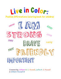 We all need an encouraging word from time to time! Live In Color Positive Affirmations Coloring Book For Children Russell William K C Russell Latia N S Russell Iii William 9781954608078 Amazon Com Books