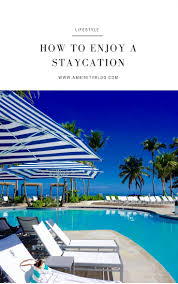 5 Ways To Have A Chic Staycation Staycation Have A Great Vacation San Juan Hotels